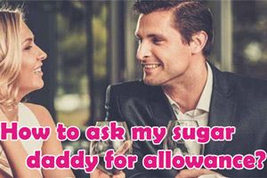 How to ask my sugar daddy for allowance
