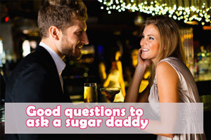 What are good questions to ask a sugar daddy