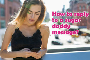 How do you respond  reply to a sugar daddy message?