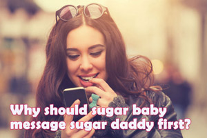 Why should sugar baby message sugar daddy first?