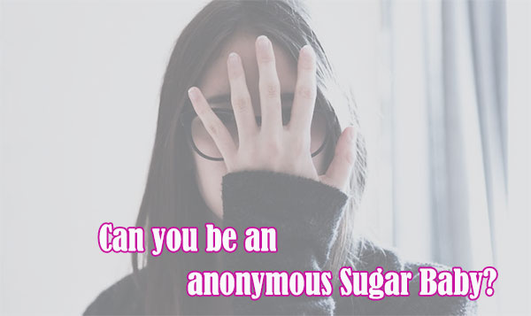 Can you be an anonymous sugar baby, staying anonymous on sugar daddy websites